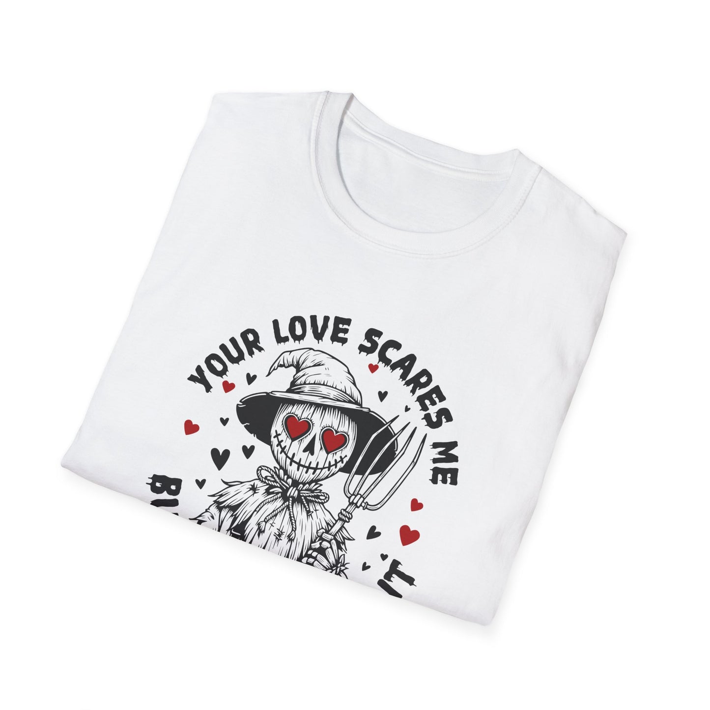 Your Love Scares Me- Scarecrow Valentine Tee