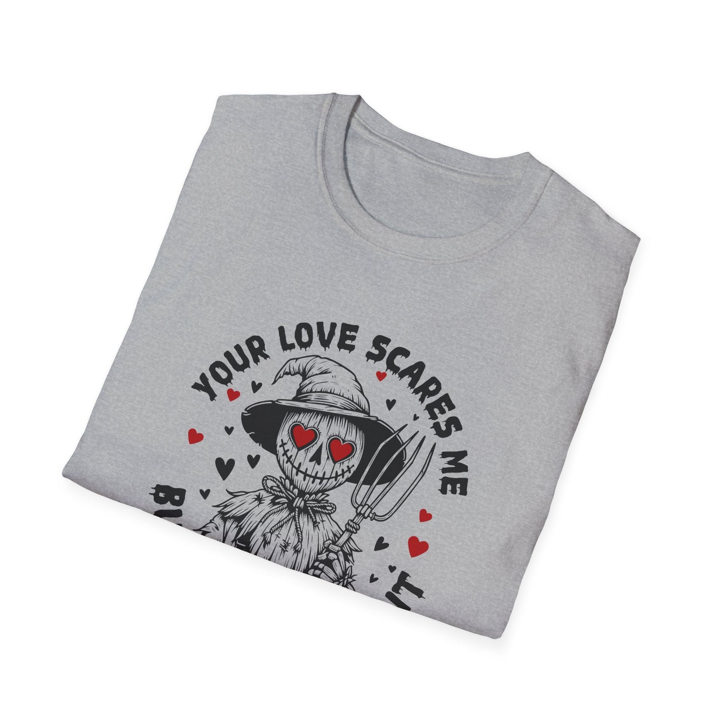 Your Love Scares Me- Scarecrow Valentine Tee