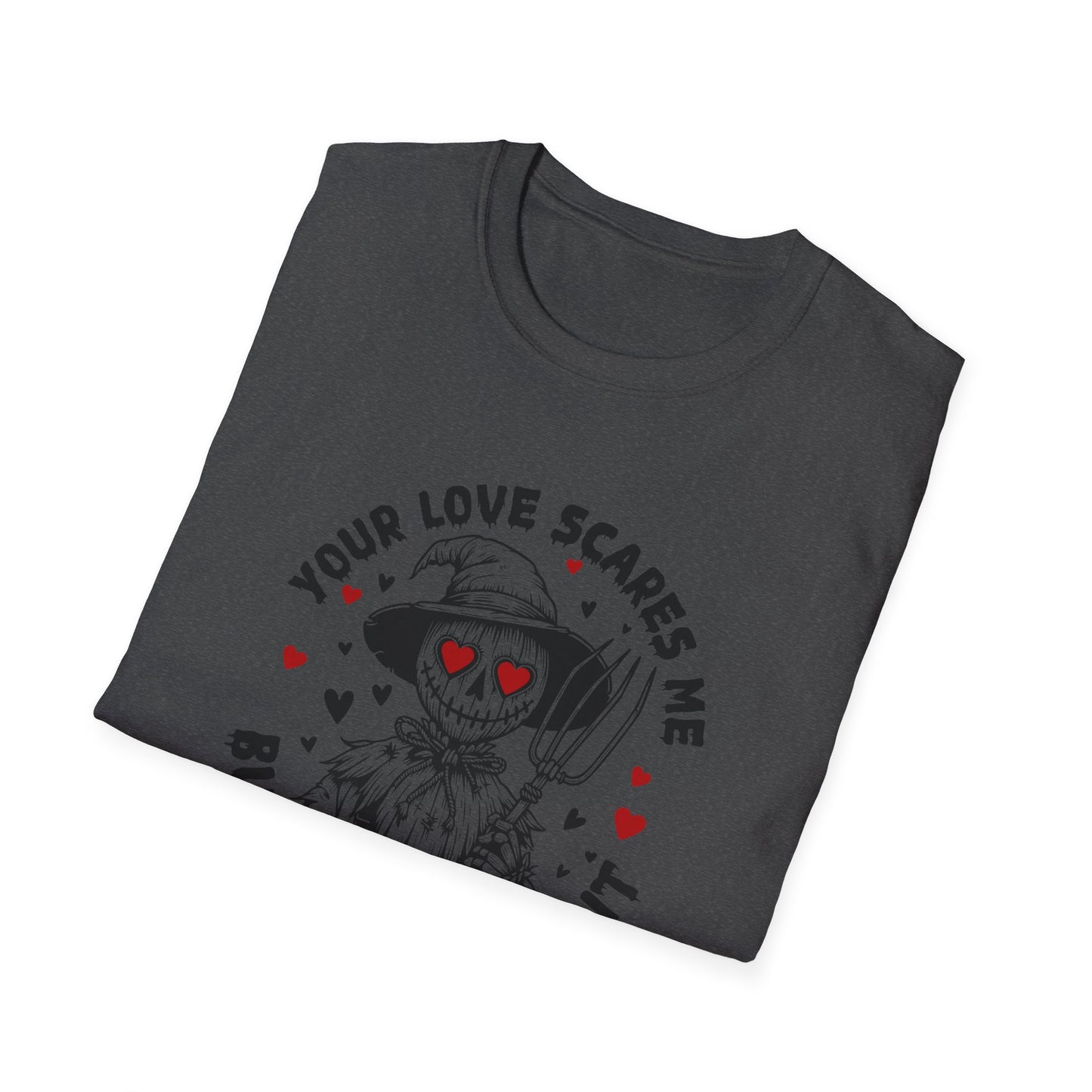 Your Love Scares Me- Scarecrow Valentine Tee