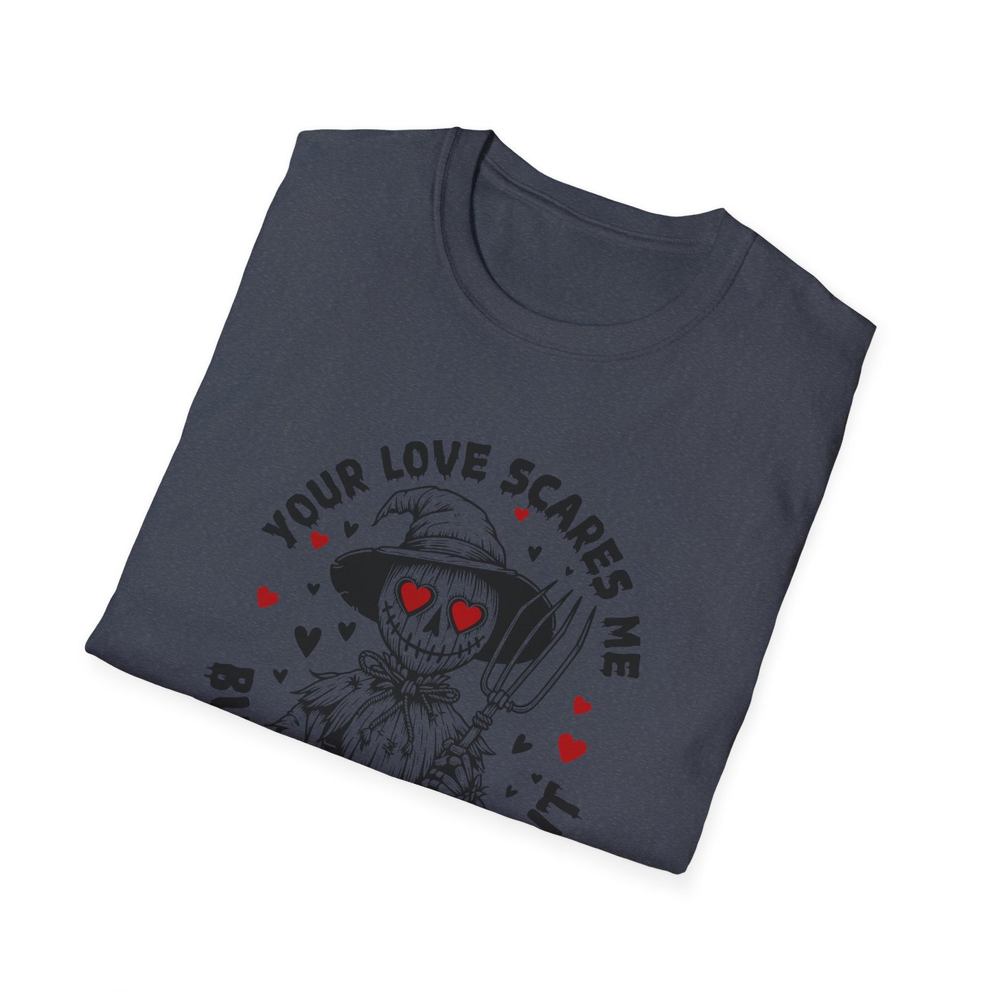 Your Love Scares Me- Scarecrow Valentine Tee